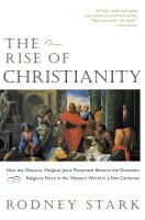The Rise of Christianity- How the Obscure, Marginal Jesus Movement Became the Dominant Religious Force in the Western World in a Few Centuries The Rise of Christianity- How the Obscure, Marginal Jesus Movement Became the Dominant Religious Force in the Western World in a Few Centuries